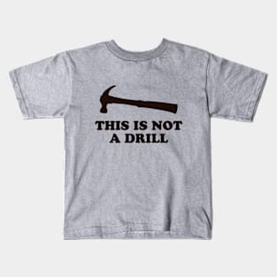 This Is Not A Drill Kids T-Shirt